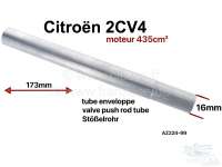 Citroen-2CV - Stößelrohr für 2CV4 (435ccm Motor). Länge gesamt: 173mm, Passung am Zylinderkopf: 16mm