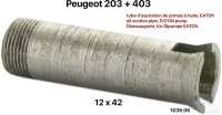 Peugeot - P 203/403, Ölansaugrohr unten in der Ölpumpe (Eaton Ölpumpe). Abmessung: 12x42. Passend