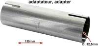 Citroen-2CV - Exhaust pipe link (tubing adapter). Inside diameter 32,5mm. Length: 130mm