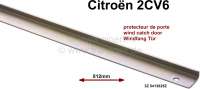 Citroen-2CV - 2CV, wind catch: Metal strip for attaching the wind catch rubber to the B-pillar. Reproduc
