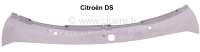 Citroen-DS-11CV-HY - Cowl panel (the panel in front of the windscreen). Suitable for Citroen DS. Or. No. DS822-