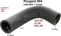 Peugeot - P 504/505, radiator hose above. Suitable for Peugeot 504 Cabrio + Coupe (only 4 liners). P