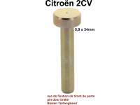 Citroen-2CV - axe de fixation de tirant de porte, 2CV, HY, diamètre 5,9mm, longueur 34mm. Made by Franz