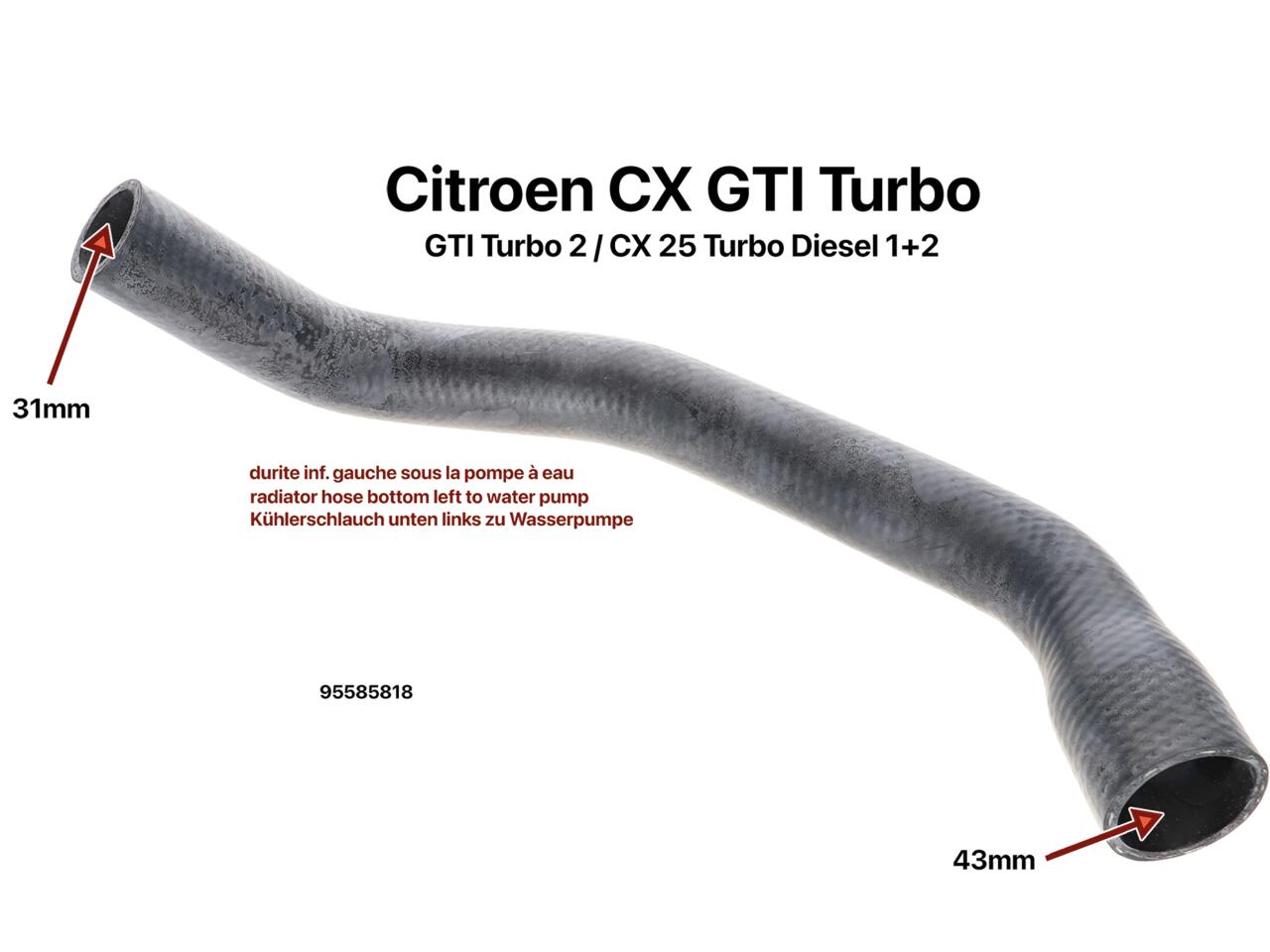 CX Turbo, Kühlerschlauch unten links zu Wasserpumpe. Passend für CX GTI Turbo, CX 25 GTI Turbo 2. CX 25 Turbo Diesel 1 + 2. Durchmesser: 31 + 43mm