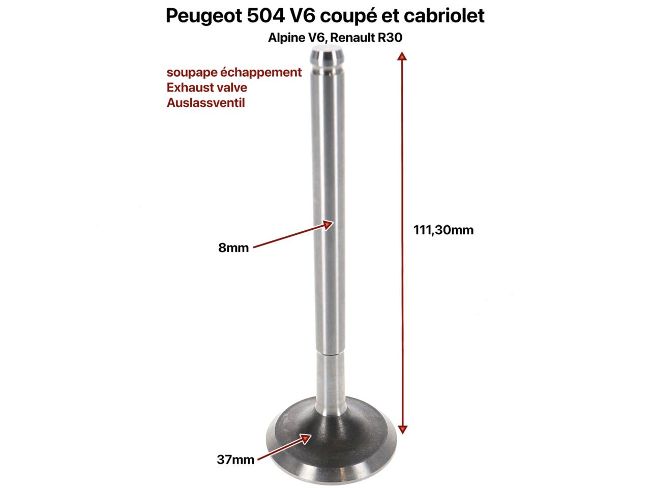 Auslassventil V6. Passend für Peugeot 504 V6 (Coupe + Cabrio). Renault Alpine V6. Renault R30. Durchmesser: 37,0mm. Länge: 111,30mm. Ventilschaft: